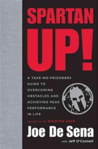 Spartan Up! : A Take-No-Prisoners Guide to Overcoming Obstacles and Achieving Peak Performance in Life