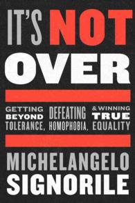 It's Not over : Getting Beyond Tolerance, Defeating Homophobia, and Winning True Equality