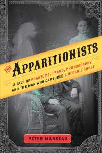 The Apparitionists : A Tale of Phantoms, Fraud, Photography, and the Man Who Captured Lincoln's Ghost