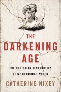 The Darkening Age : The Christian Destruction of the Classical World