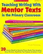 Teaching Writing with Mentor Texts in the Primary Classroom Grades 1-3 （CSM）