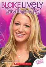 Blake Lively : Traveling to the Top!: an Unauthorized Biography