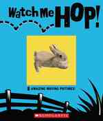 Watch Me! Hop! : 8 Amazing Moving Pictures!