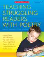 Teaching Struggling Readers with Poetry : Engaging Poems with Mini-Lessons That Target & Teach Phonics, Sight Words, Fluency & More-Laying the Foundat
