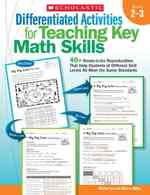 Differentiated Activities for Teaching Key Math Skills : 40+ Ready-to-Go Reproducibles That Help Students at Different Skill Levels All Meet the Same