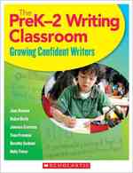 The Prek-2 Writing Classroom : Growing Confident Writers