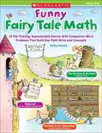 Funny Fairy Tale Math : 15 Rib-Tickling Reproducible Stories with Companion Word Problems That Build Key Math Skills and Concepts