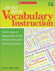 The Next Step in Vocabulary Instruction, Grades 1-8 : Practical Strategies and Engaging Activities That Help All Learners Build Vocabulary and Deepen