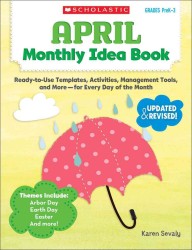April Monthly Idea Book, Grades PreK-3 : Ready-to-Use Templates, Activities, Management Tools, and More - for Every Day of the Month (Monthly Idea Boo （CSM UPD RE）