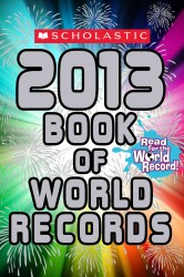 Scholastic Book of World Records 2013 (Scholastic Book of World Records)