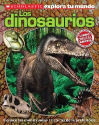 Los dinosaurios / Dinosaurs (Scholastic explora tu mundo / Scholastic Discover More)