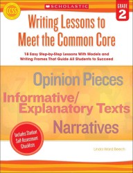 Writing Lessons to Meet the Common Core, Grade 2 : 18 Easy Step-by-Step Lessons with Models and Writing Frames That Guide All Students to Succeed