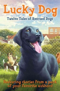 Lucky Dog : Twelve Tales of Rescued Dogs