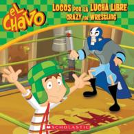 Locos por la lucha libre / Crazy for Wrestling (El Chavo) （Bilingual）