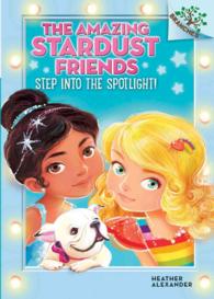 Step into the Spotlight! (Amazing Stardust Friends. Scholastic Branches)