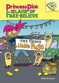 The Three Little Pugs (Princess Pink and the Land of Fake Believe. Scholastic Branches)