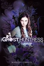Ghost Huntress Book 1: The Awakening (Ghost Huntress") 〈1〉