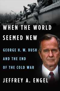 When the World Seemed New : George H. W. Bush and the End of the Cold War （1ST）