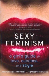 Sexy Feminism: A Girl's Guide to Love, Success, and Style
