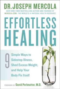 Effortless Healing : 9 Simple Ways to Sidestep Illness, Shed Excess Weight, and Help Your Body Fix Itself （1ST）