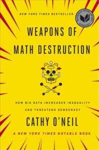Weapons of Math Destruction : How Big Data Increases Inequality and Threatens Democracy