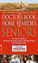 Doctor's Book of Home Remedies for Seniors : An A-To-Z Guide to Staying Physically Active, Mentally Sharp, and Disease-Free （Reprint）