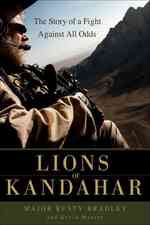 Lions of Kandahar : The Story of a Fight against All Odds