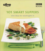 101 Smart Suppers : Slick Ideas for Weeknights (Olive Magazine)