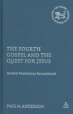 The Fourth Gospel and the Quest for Jesus : Modern Foundations Reconsidered (Library of New Testament Studies)