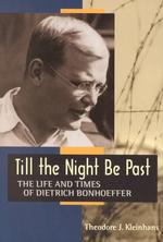 Till the Night Be Past : The Life and Times of Dietrich Bonhoeffer