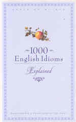 1000 English Idioms : Home-grown and from Across the Pond