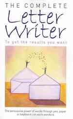 The Complete Letter Writer : To Get the Results You Want