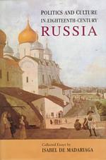 Politics and Culture in Eighteenth-Century Russia : Collected Essays