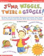 Jump, Wiggle, Twirl & Giggle! : 25 Easy and Irrestible Movement Activities That Teach Early Concepts and Connect with Your Favorite Themes