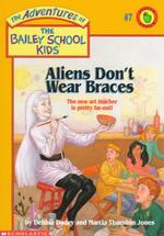 Aliens Don't Wear Braces (Adventures of the Bailey School Kids)