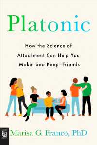Platonic : How the Science of Attachment Can Help You Make--and Keep--friends