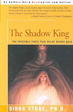 The Shadow King : The Invisible Force That Holds Women Back