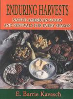 Enduring Harvests : Native American Foods and Festivals for Every Season