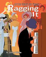 Ragging It : Getting Ragtime into History (And Some History into Ragtime)
