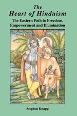 The Heart of Hinduism : The Eastern Path to Freedom, Empowerment and Illumination