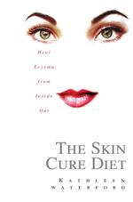 The Skin Cure Diet : Heal Eczema from inside Out