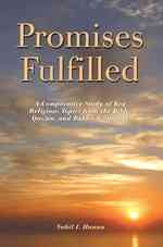 Promises Fulfilled : A Comparative Study of Key Religious Topics from the Bible, Qurn, and Bah Scriptures