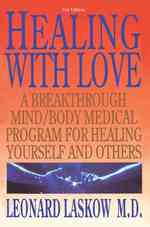 Healing with Love : A Breakthrough Mind/Body Medical Program for Healing Yourself and Others （2ND）