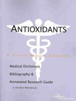 Antioxidants : A Medical Dictionary, Bibliography, and Annotated Research Guide to Internet References