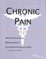 Chronic Pain : A Medical Dictionary, Bibliography, and Annotated Research Guide to Internet References