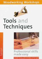 Tools and Techniques : Professional Skills Made Easy - Includes Handy Guide (Woodworking Workshop)
