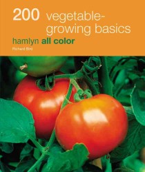 200 Vegetable Growing Basics : Hamlyn All Color (Hamlyn All Color Cookbooks W/200 Recipes Each)