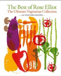 The Best of Rose Elliot : The Ultimate Vegetarian Collection: 150 Delicious Recipes