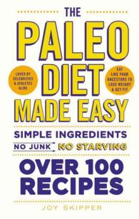 The Paleo Diet Made Easy : Simple Ingredients - No Junk, No Starving, over 100 Recipes,