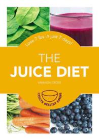 The Juice Diet : Lose 7 Lbs in Just 7 Days!
